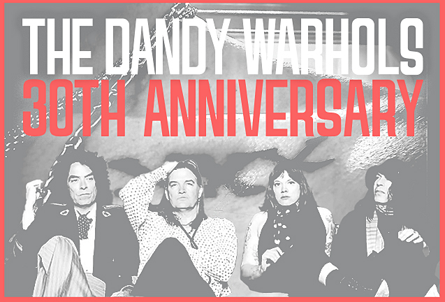 The Dandy Warhols 30th Anniversary