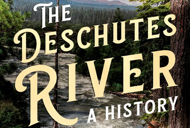 The Deschutes River: A History  