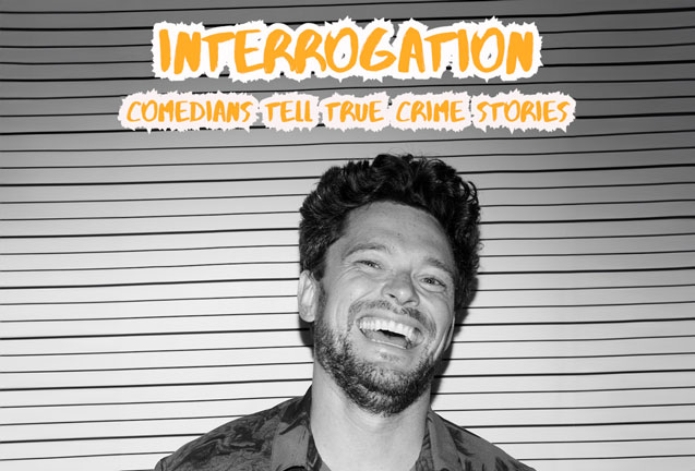 Interrogation: Comedians Tell True Crime Stories