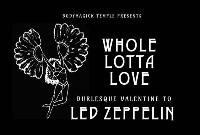 Whole Lotta Love, Burlesque Valentine to Led Zeppelin
