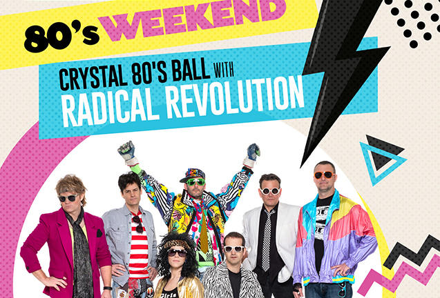 80's Weekend Night #2: The Crystal 80's Ball with Radical Revolution